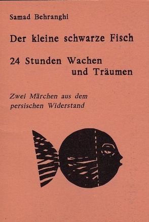 Der kleine schwarze Fisch /24 Stunden Wachen und Träumen von Behranghi,  Samad