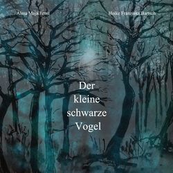 Der kleine schwarze Vogel von Bartsch,  Heike Franziska, Ernst,  Alma Maja