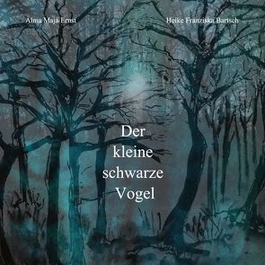 Der kleine schwarze Vogel von Bartsch,  Heike Franziska, Ernst,  Alma Maja