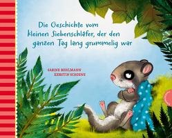 Der kleine Siebenschläfer 4: Die Geschichte vom kleinen Siebenschläfer, der den ganzen Tag lang grummelig war von Bohlmann,  Sabine, Schoene,  Kerstin