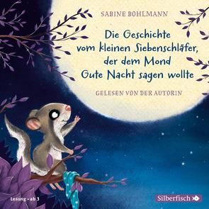 Der kleine Siebenschläfer: Die Geschichte vom kleinen Siebenschläfer, der dem Mond Gute Nacht sagen wollte von Bohlmann,  Sabine