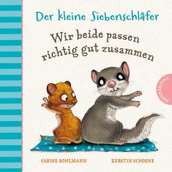 Der kleine Siebenschläfer: Wir beide passen richtig gut zusammen von Bohlmann,  Sabine, Schoene,  Kerstin