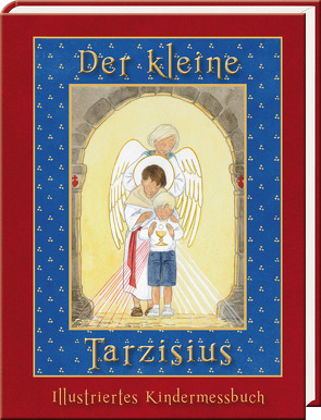 Der kleine Tarzisius von Burke,  Raymond Leo, d’Abbadie,  Joëlle, Jeßen,  Anna Maria, von Fontgombault,  Mönche