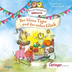 Nach einer Figurenwelt von Janosch. Der kleine Tiger und das wahre Glück von Fickel,  Florian, Fitzner,  Sebastian, Gawlich,  Cathlen, Kluckert,  Jürgen, Seipelt,  Johanna, Ziesmer,  Santiago