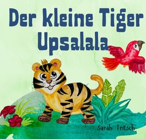 Der kleine Tiger Upsalala von Tritsch,  Sarah