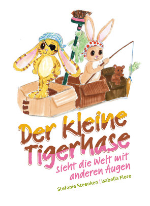 Der kleine Tigerhase sieht die Welt mit anderen Augen von Isabella,  Flore, Steenken,  Stefanie