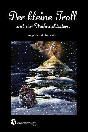 Der kleine Troll und der Weihnachtsstern von Gral,  August, Sterz,  Julia