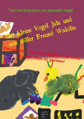 Der kleine Vogel Jala und sein stiller Freund Wakilia von Vogel,  Jeannette