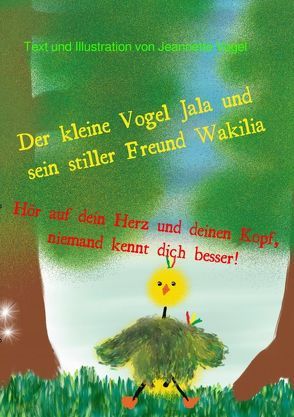 Der kleine Vogel Jala und sein stiller Freund Wakilia von Vogel,  Jeannette