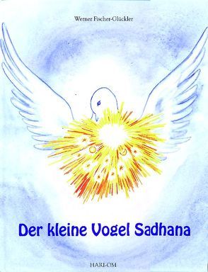 Der kleine Vogel Sadhana von Fischer-Glückler,  Werner