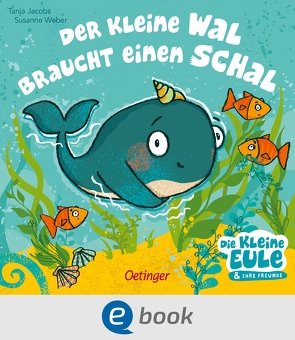 Der kleine Wal braucht einen Schal von Jacobs,  Tanja, Weber,  Susanne