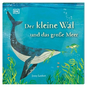 Der kleine Wal und das große Meer von Heimberg,  Janna, Lambert,  Jonny