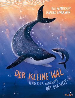 Der kleine Wal und der schönste Ort der Welt von Ammersken,  Mareike, Haferkamp,  Kai