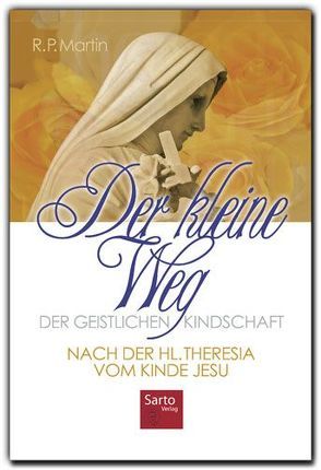 Der kleine Weg der geistlichen Kindschaft – nach der Hl. Theresia vom Kinde Jesu von Haberstumpf,  Irmgard, Martin,  R P