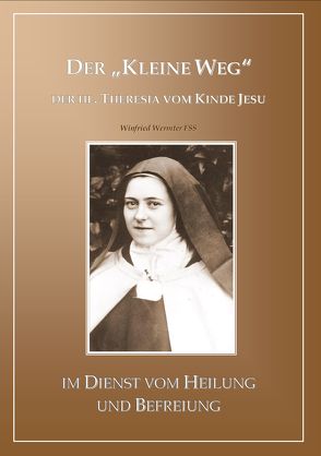 Der „kleine Weg“ der hl. Theresia vom Kinde Jesu von Wermter,  P. Winfried M.