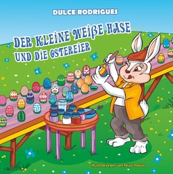 Der kleine weiße Hase und die Ostereier von Rodrigues,  Dulce