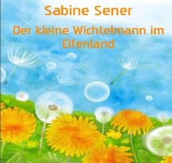 Der kleine Wichtelmann im Elfenland von Sener,  Sabine