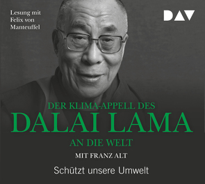 Der Klima-Appell des Dalai Lama an die Welt. Schützt unsere Umwelt von Alt,  Franz, Arnold,  Frank, Dalai Lama XIV, Manteuffel,  Felix von