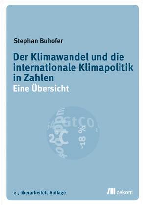 Der Klimawandel und die internationale Klimapolitik in Zahlen von Buhofer,  Stephan