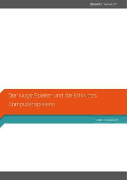 Der kluge Spieler und die Ethik des Computerspielens von Wunderlich,  Ralf