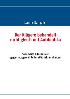 Der Klügere behandelt nicht gleich mit Antibiotika von Dangalis,  Ioannis