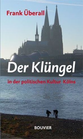 Der Klüngel in der politischen Kultur Kölns von Überall,  Frank