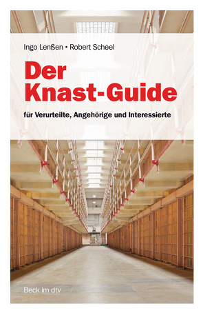 Der Knast-Guide für Verurteilte, Angehörige und Interessierte von Lenßen,  Ingo, Scheel,  Robert