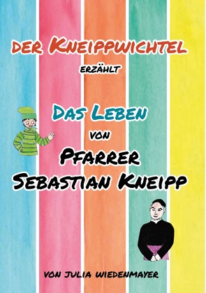 Der Kneippwichtel erzählt das Leben von Pfarrer Sebastian Kneipp von Wiedenmayer,  Julia