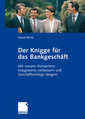 Der Knigge für das Bankgeschäft von Beetz,  Maud