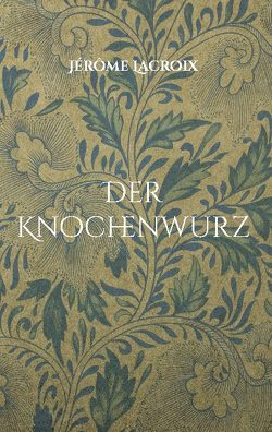 Der Knochenwurz von Lacroix,  Jérôme