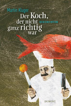 Der Koch, der nicht ganz richtig war von Kluger,  Martin