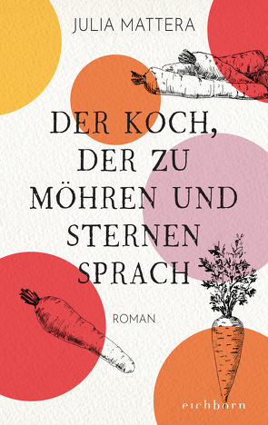 Der Koch, der zu Möhren und Sternen sprach von Buchgeister,  Monika, Mattera,  Julia