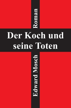 Der Koch und seine Toten von Mosch,  Edward