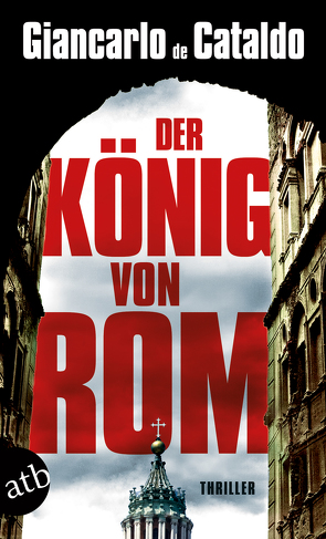 Der König von Rom von de Cataldo,  Giancarlo, Fleischanderl,  Karin, Gohlis,  Tobias