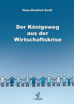 Der Königsweg aus der Wirtschaftskrise von Kreft,  Hans D