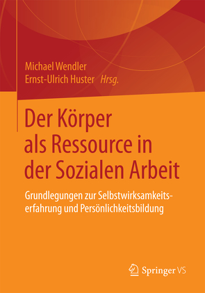 Der Körper als Ressource in der Sozialen Arbeit von Huster,  Ernst-Ulrich, Wendler,  Michael