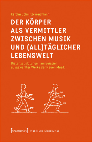 Der Körper als Vermittler zwischen Musik und (all)täglicher Lebenswelt von Schmitt-Weidmann,  Karolin