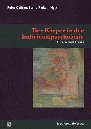 Der Körper in der Individualpsychologie von Brinskele,  Herta, Geißler,  Daniel, Geissler,  Peter, Hofer-Moser,  Otto, Hohaus,  Annette, Krug,  Michael, Kuck,  Bernd, Oberegelsbacher,  Dorothea, Rabenstein,  Susanne, Reinert,  Thomas, Rieken,  Bernd, Sassenfeld,  André, Sindelar,  Brigitte, Stephenson,  Thomas, Willerscheidt,  Jochen, Wölfle,  Roland, Zauner,  Christoph