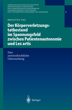 Der Körperverletzungstatbestand im Spannungsfeld zwischen Patientenautonomie und Lex artis von Tag,  Brigitte