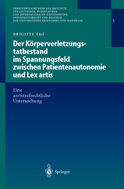 Der Körperverletzungstatbestand im Spannungsfeld zwischen Patientenautonomie und Lex artis von Tag,  Brigitte