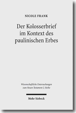 Der Kolosserbrief im Kontext des paulinischen Erbes von Frank,  Nicole