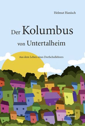 Der Kolumbus von Untertalheim von Hanisch,  Helmut