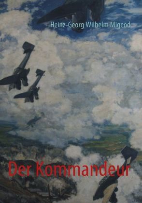 Der Kommandeur von Migeod,  Heinz-Georg Wilhelm