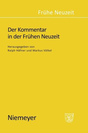 Der Kommentar in der Frühen Neuzeit von Häfner,  Ralph, Völkel,  Markus