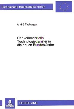 Der kommerzielle Technologietransfer in die neuen Bundesländer von Tauberger,  André