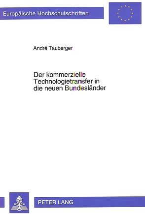 Der kommerzielle Technologietransfer in die neuen Bundesländer von Tauberger,  André