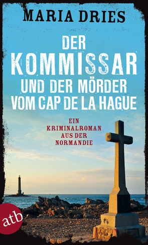 Der Kommissar und der Mörder vom Cap de la Hague von Dries,  Maria