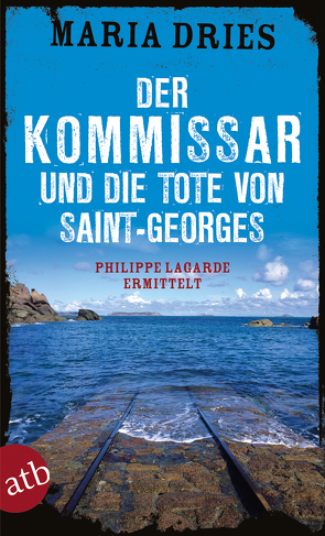 Der Kommissar und die Tote von Saint-Georges von Dries,  Maria