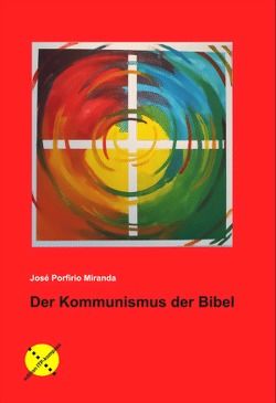 Der Kommunismus der Bibel von Miranda,  Jose Porfirio, Ochoa,  Rodrigo