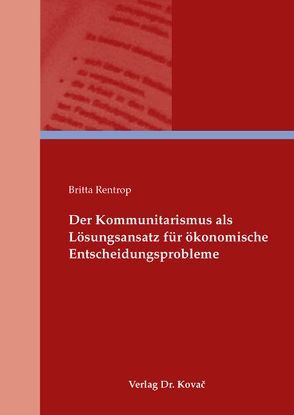 Der Kommunitarismus als Lösungsansatz für ökonomische Entscheidungsprobleme von Rentrop,  Britta